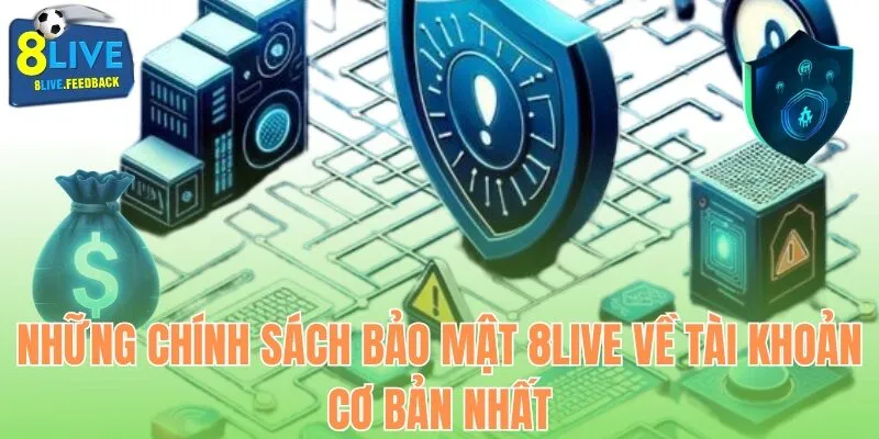 Những chính sách bảo mật 8Live về tài khoản cơ bản nhất