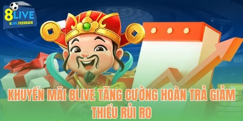 Khuyến mãi 8Live tăng cường hoàn trả giảm thiểu rủi ro