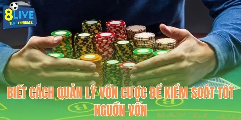Biết cách quản lý vốn cược để kiểm soát tốt nguồn vốn