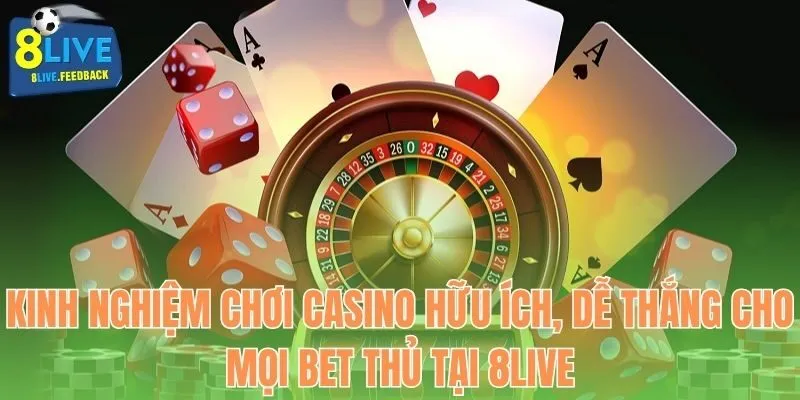 Kinh nghiệm chơi casino tại 8live
