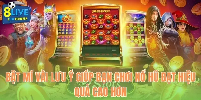 Bật mí vài lưu ý giúp bạn chơi nổ hũ đạt hiệu quả cao hơn