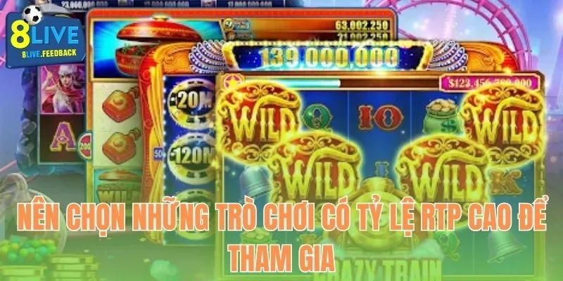 Nên chọn những trò chơi có tỷ lệ RTP cao để tham gia