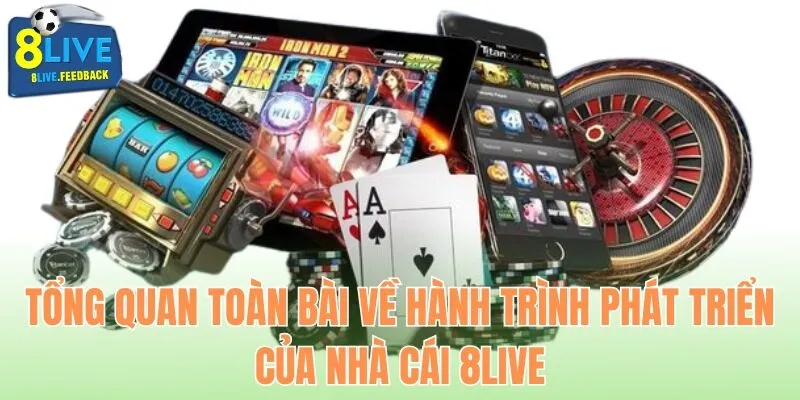 Tổng quan toàn bài về hành trình phát triển của nhà cái 8Live