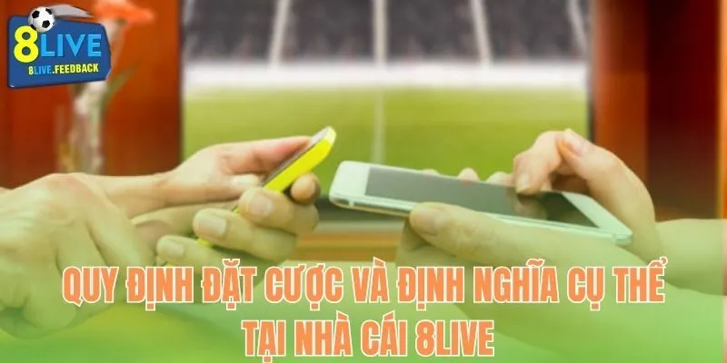 Quy định đặt cược và định nghĩa cụ thể tại nhà cái 8Live