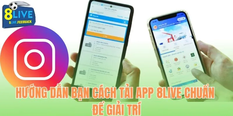 Hướng dẫn bạn mới cách tải app 8Live thần tốc để giải trí