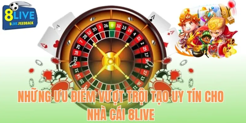 Những ưu điểm vượt trội tạo uy tín cho nhà cái 8Live